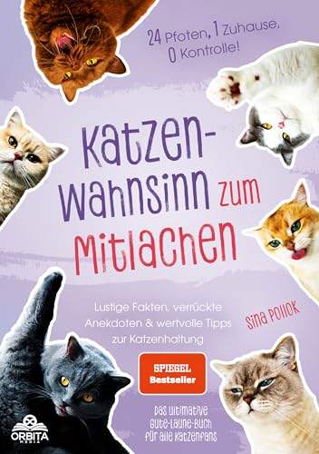 Katzen-Wahnsinn zum Mitlachen: 24 Pfoten, 1 Zuhause, 0 Kontrolle! Lustige Fakten, verrückte Anekdoten & wertvolle Tipps zur Katzenhaltung – das ultimative Gute-Laune-Buch für alle Katzenfans