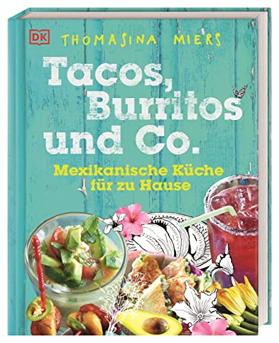 Tacos, Burritos und Co.: Mexikanische Küche für zu Hause