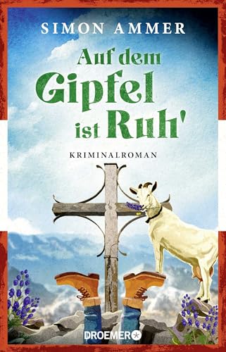 Auf dem Gipfel ist Ruh': Kriminalroman | Brillante österreichische Krimiserie von Buchpreisgewinner Daniel Wisser aka Simon Ammer