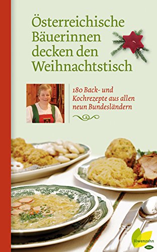 Österreichische Bäuerinnen decken den Weihnachtstisch: 180 Back- und Kochrezepte aus allen neun Bundesländern (Regionale Jahreszeitenküche. Einfache Rezepte für jeden Tag! 1)