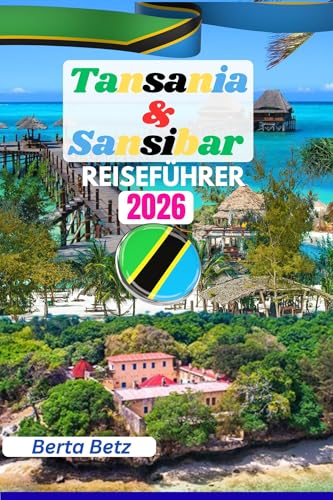 Tansania & Sansibar Reiseführer: Der ultimative Tansania- & Sansibar-Reiseführer (Farbdruck): Safaris, Strände, Kultur, Karten & Tipps — Entdecke Serengeti bis Stone Town, Ostafrikas Wunder