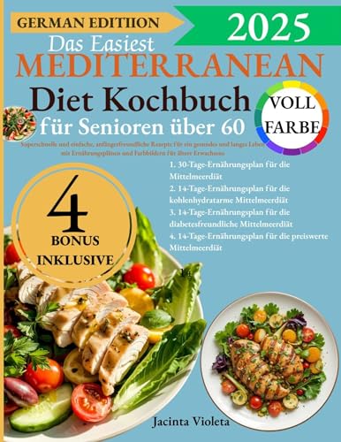 Das Easiest Mediterranean Diet Kochbuch für Senioren über 60: Super schnelle und einfache, anfängerfreundliche Rezepte für ein gesundes und langes Leben mit Ernährungsplänen für ältere Erwachsene