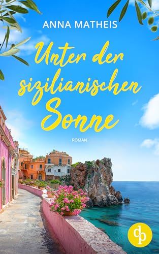 Unter der sizilianischen Sonne | Ein romantischer Second Chance Roman über das Leben, die Liebe und italienische Köstlichkeiten: Roman