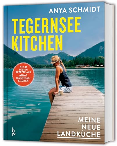 Tegernsee Kitchen: Nachhaltige, regionale Küche neu gedacht – 80 saisonale Rezepte voller Geschmack