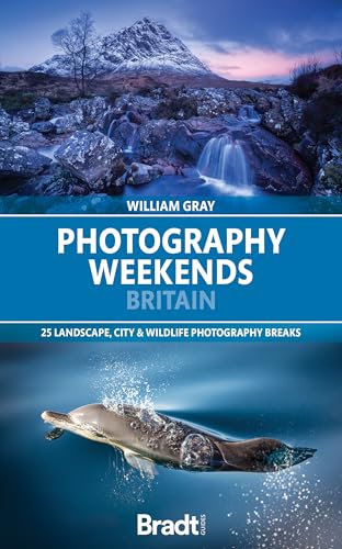 Photography Weekends Britain: 25 Landscape, City & Wildlife Photography Breaks