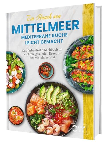 Ein Hauch von Mittelmeer! Mediterrane Küche leicht gemacht XXL | Das farbenfrohe Kochbuch mit leichten, gesunden Rezepten der Mittelmeerdiät