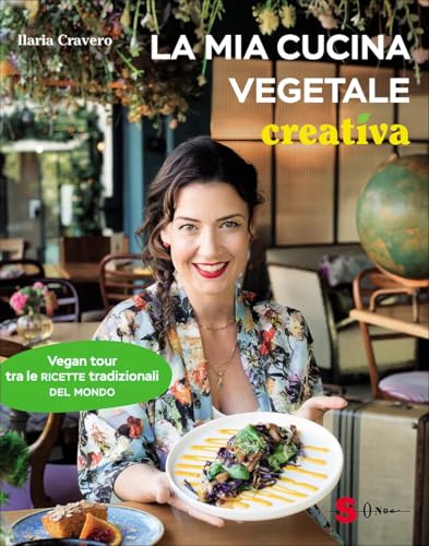 La mia cucina vegetale creativa. Vegan tour tra le ricette tradizionali del mondo (Percorsi di sapori e saperi)