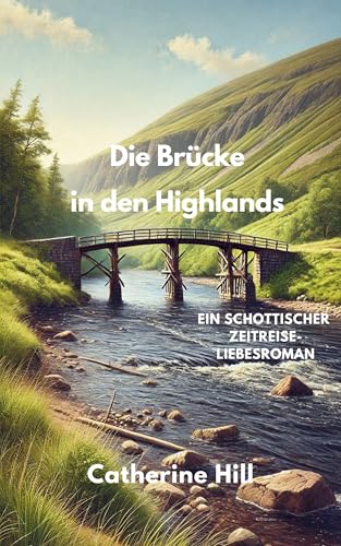 Die Brücke in den Highlands: Ein schottischer Zeitreise-Liebesroman (Zeitportal 6) (Zeitportale in den Highlands)
