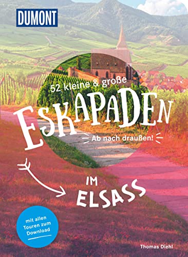 52 kleine & große Eskapaden im Elsass: Ab nach draußen! (DUMONT Eskapaden)
