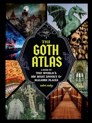 The Goth Atlas: A Guide to the World's 500 Most Spooky and Macabre Places