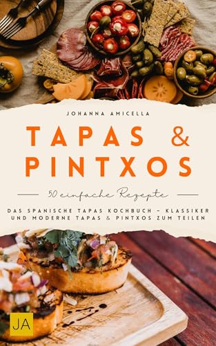 Tapas & Pintxos: Das spanische Tapas Kochbuch – Klassiker und moderne Tapas & Pintxos zum Teilen