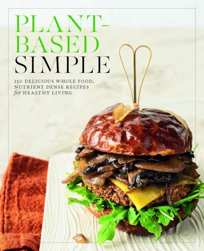 Plant-Based Simple: 150 Delicious Whole-Food, Nutrient-Dense Recipes for Healthy Living (English Edition)