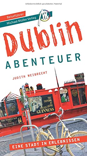 Dublin - Abenteuer Reiseführer Michael Müller Verlag: 33 Abenteuer zum Selbsterleben (MM-Abenteuer)