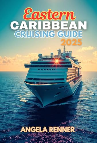 Eastern Caribbean Cruising Guide 2025: Top Attractions, Day Trips, Hidden Gems, and Essential Travel Tips (Top Notch Cruising Companion Book 4) (English Edition)