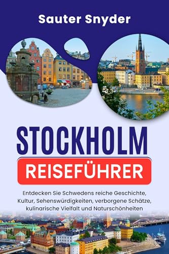 Stockholm-Reiseführer: Entdecken Sie Schwedens reiche Geschichte, Kultur, Sehenswürdigkeiten, verborgene Schätze, kulinarische Vielfalt und Naturschönheiten