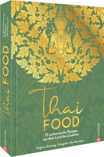 Kochbuch – Thai Food: 75 authentische Rezepte aus dem Land des Lächelns. Zuhause thailändisch kochen.