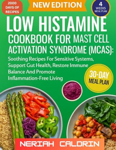 Low Histamine cookbook for mast cell Activation Syndrome (mcas): Soothing Recipes For Sensitive Systems, Support Gut Health, Restore Immune Balance And ... Inflammation-Free Living (English Edition)