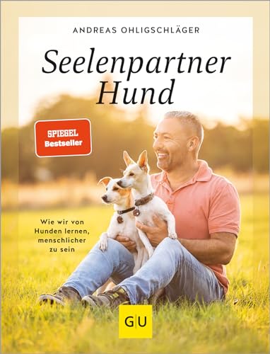 Seelenpartner Hund: Wir wir von Hunden lernen, menschlicher zu sein (GU Mensch-Hund-Beziehung)