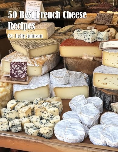 50 Best French Cheese Recipes (English Edition)