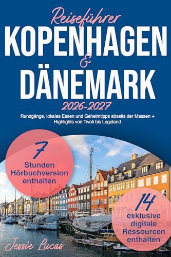 Reiseführer Kopenhagen & Dänemark: Rundgänge, lokales Essen und Geheimtipps abseits der Massen + Highlights von Tivoli bis Legoland