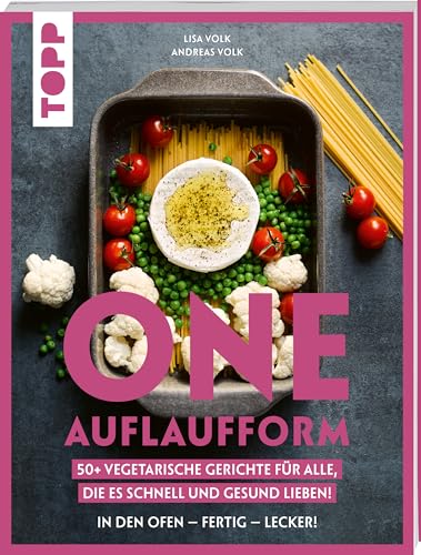One Auflaufform. One-Pot-Gerichte für den Backofen.: 50+ vegetarische Gerichte für alle, die es schnell und gesund lieben.