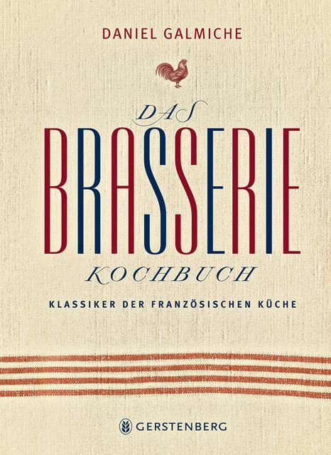 Das Brasserie-Kochbuch. Klassiker der französischen Küche: Klassiker der französischen Küche 113 Rezepte