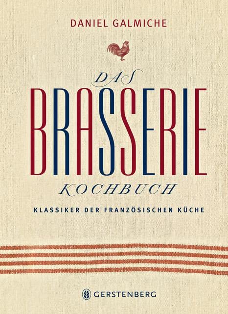 Das Brasserie-Kochbuch: Klassiker der französischen Küche 113 Rezepte