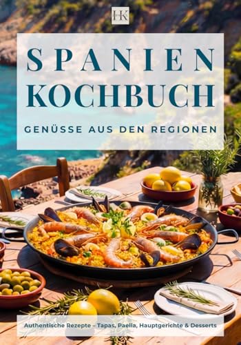 SPANIEN: Genüsse aus den Regionen: 71 köstliche Rezepte mit tollen Farbbildern. Original Spanische Hauptgerichte, Tapas & Süßspeisen über 189 Seiten