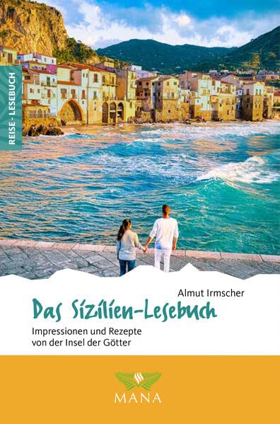 Das Sizilien-Lesebuch: Impressionen und Rezepte von der Insel der Götter (Reise-Lesebuch: Reiseführer für alle Sinne)
