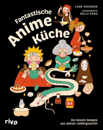 Fantastische Anime-Küche: Die besten Rezepte aus deinen Lieblingsserien | Kochbuch zu japanischen Animationsfilmen wie Pokemon, Naruto, One Piece, My Hero Academia, Studio Ghibli und mehr