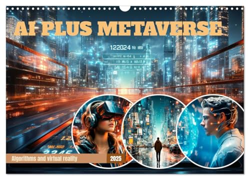 AI PLUS METAVERSE Algorithms and virtual reality (Wall Calendar 2025 DIN A3 Landscape), CALVENDO 12 Month Wall Calendar