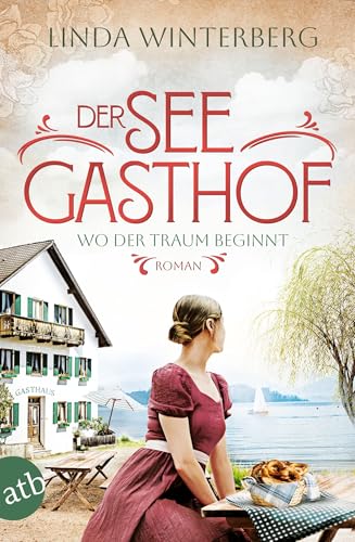 Der Seegasthof – Wo der Traum beginnt: Roman (Die Chiemsee-Saga 1)