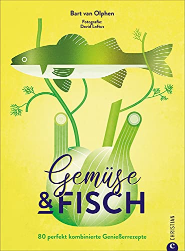 Kochbuch – Gemüse & Fisch: 80 perfekt kombinierte Genießerrezepte. Sowohl Fisch Rezepte als auch Gemüse Rezepte neu gedacht und innovativ in Szene gesetzt. Ausgezeichet mit dem Deutschen Kochbuchpreis