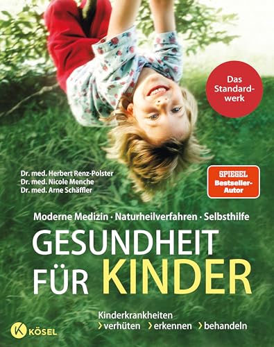 Gesundheit für Kinder: Moderne Medizin - Naturheilverfahren - Selbsthilfe. Kinderkrankheiten verhüten, erkennen, behandeln - Das Standardwerk vollständig überarbeitet und aktualisiert 2025