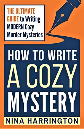 HOW TO WRITE A COZY MYSTERY: THE ULTIMATE GUIDE TO WRITING MODERN COZY MURDER MYSTERIES (Fast-Track Guides Book 9) (English Edition)