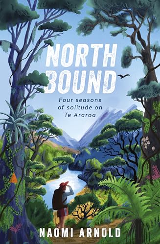 Northbound: Four seasons of solitude on Te Araroa (English Edition)