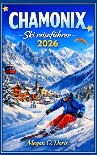 Chamonix Ski Reiseführer 2026: „Ein umfassender Wanderführer für die Alpen für Skifahrer, Schnee Liebhaber und Bergreisende“ (Explore plus 44)