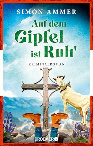 Auf dem Gipfel ist Ruh': Kriminalroman | Brillante österreichische Krimiserie - geschrieben vom Buchpreisgewinner Daniel Wisser aka Simon Ammer (Oberst Benedikt Kordesch ermittelt 2)