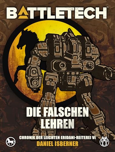 BattleTech - Die falschen Lehren: Chronik der Leichten Eridani-Reiterei 6
