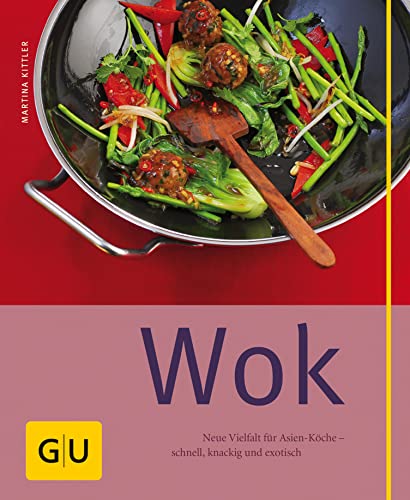 Wok: Neue Vielfalt für Asien-Köche - schnell, knackig und exotisch (GU Selber machen)