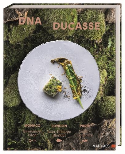 DNA DUCASSE: Monaco, London, Paris. 135 Rezepte aus der Sterneküche der legendären Ducasse-Restaurants