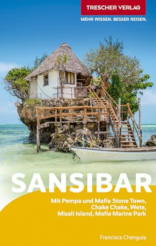 TRESCHER Reiseführer Sansibar: Mit Pemba und Mafia. Stone Town, Chake Chake, Wete, Misali Island, Mafia Marine Park
