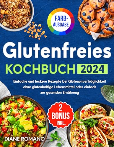 Glutenfreies Kochbuch: Einfache und leckere Rezepte bei Glutenunverträglichkeit ohne glutenhaltige Lebensmittel oder einfach zur gesunden Ernährung | Bonus: E-Books zu GF-Brot und Heißluftfritteuse