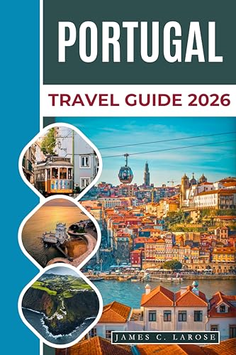 PORTUGAL Travel Guide 2026: Explore Iconic Cities, Coastal Retreats, and Secret Spots with Practical Tips (English Edition)