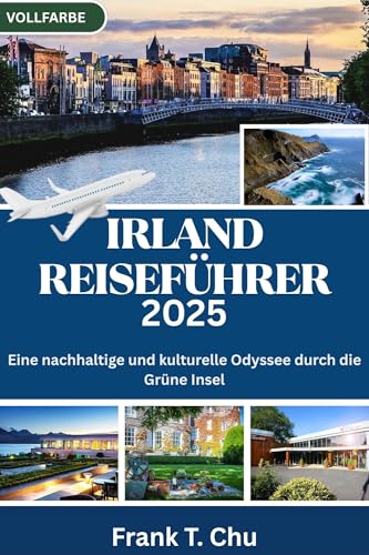 IRLAND REISEFÜHRER 2025: Eine nachhaltige und kulturelle Odyssee durch die Grüne Insel