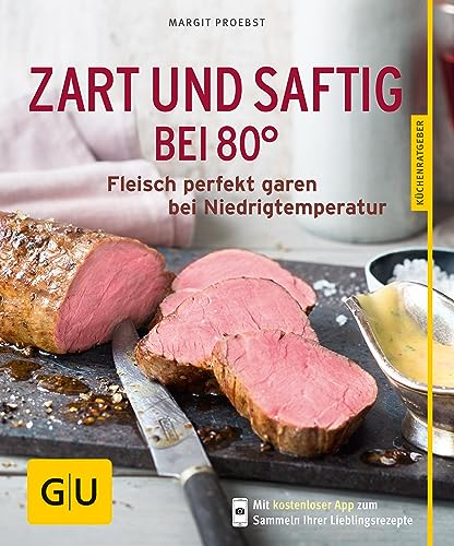 Zart und saftig bei 80°: Fleisch perfekt garen bei Niedrigtemperatur (GU Küchenratgeber Classics)