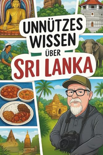 Unnützes Wissen – Sri Lanka: 200 unnütze Fakten zum Staunen, Schmunzeln & Angeben und Klugscheissen