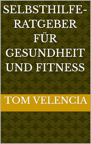 Selbsthilfe-Ratgeber für Gesundheit und Fitness