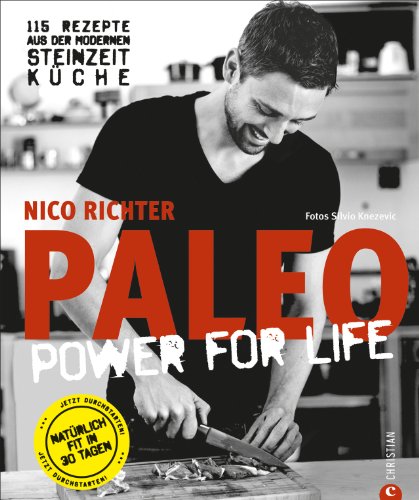 Paleo - Steinzeit Diät: ohne Hunger abnehmen, fit und schlank werden - Power for Life. 115 Rezepte aus der modernen Steinzeitküche mit Fleisch, Fisch & Gemüse. Glutenfrei & laktosefrei.