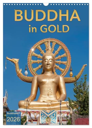 BUDDHA in GOLD (Wandkalender 2026 DIN A3 hoch), CALVENDO Monatskalender: Buddha-Statuen aus Asien im Glanz des Goldes (CALVENDO Glaube)